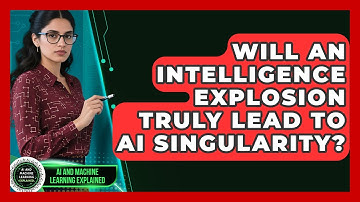 Will An Intelligence Explosion Truly Lead To AI Singularity? - AI and Machine Learning Explained