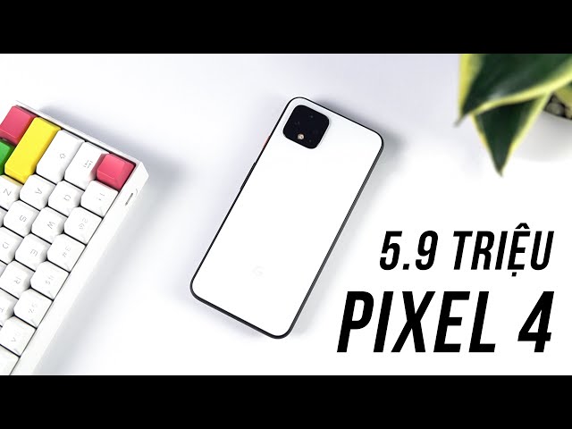 Mình Mới Mua Google Pixel 4 Giá Chỉ 5.9 Triệu !! Tại Sao Lại Rẻ Vậy?