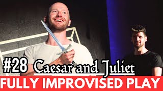 IMPROVISED PLAY #28 | 'Caesar and Juliet'
