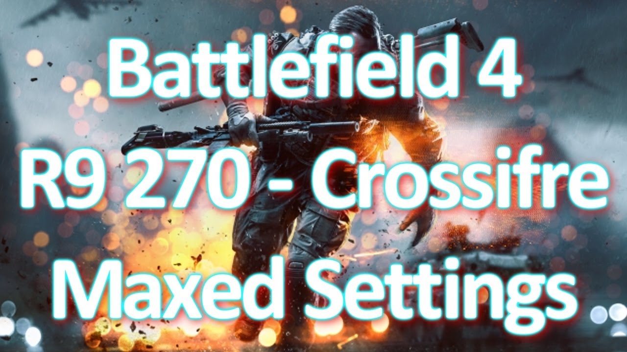 Battlefield 4 - Crossfire - R9 270 Maxed Settings - Mantle