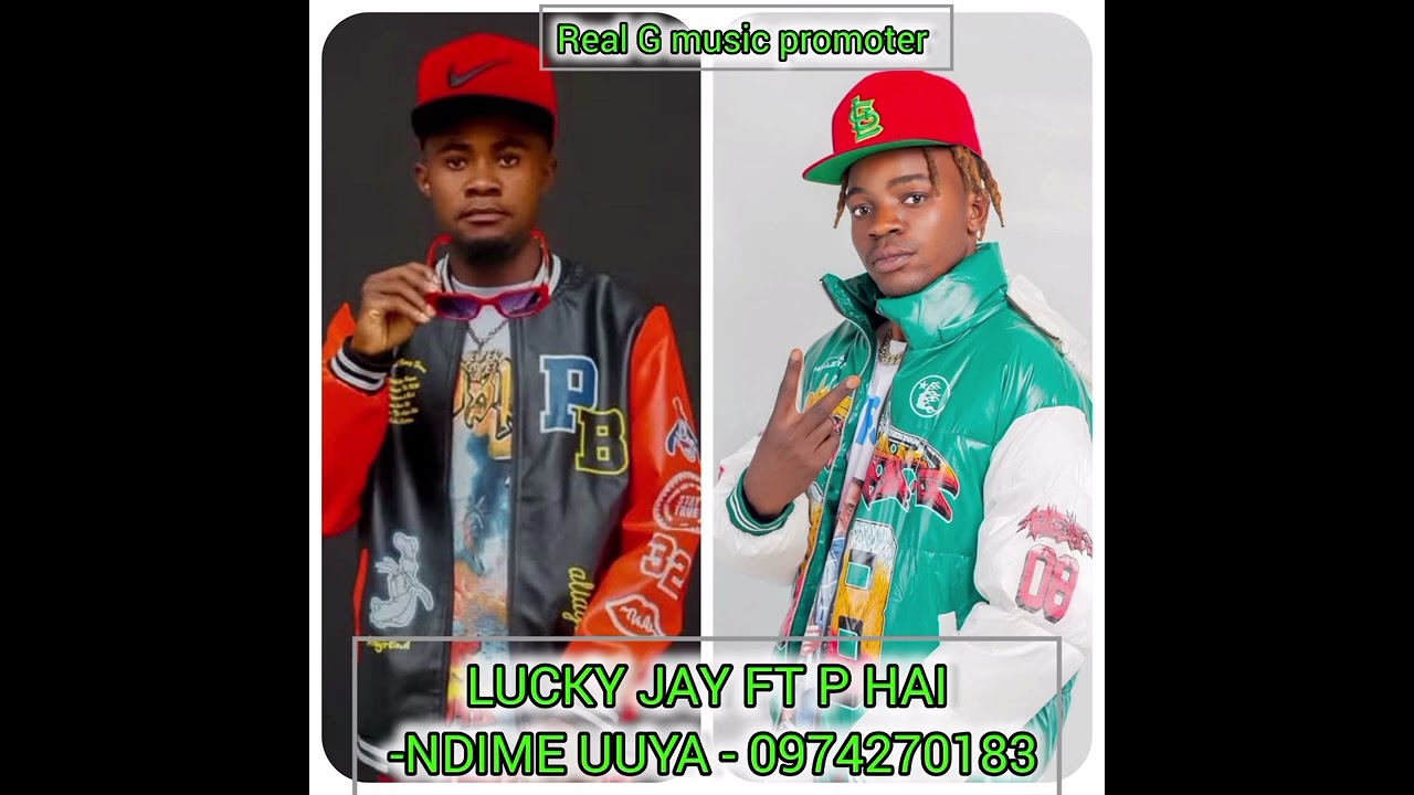 Lucky Jay Ft P Hai-Ndime Uuya-0974270183-Real G music promoter 