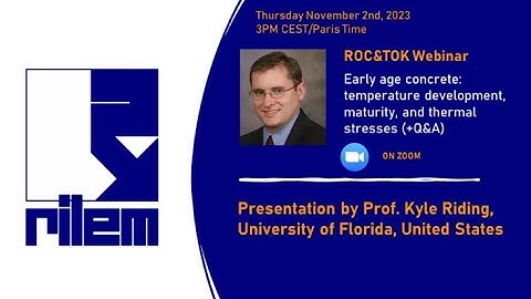Early age concrete: temperature development, maturity, and thermal stresses by Prof. Kyle Riding