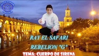 Miniatura de "☆Ray el safari rebelion G►Cuerpo de sirena(official)2015☆♪αleхαɴder мedιɴα♪"