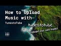 How to Upload Music with TunestoTube!