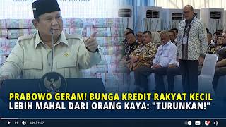 Prabowo Geram! Bunga Kredit Rakyat Kecil Lebih Mahal dari Orang Kaya: "Turunkan!"