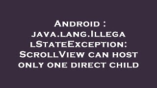 Android : java.lang.IllegalStateException: ScrollView can host only one direct child