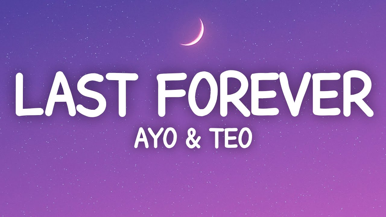 Ayo  Teo   Last Forever Lyrics