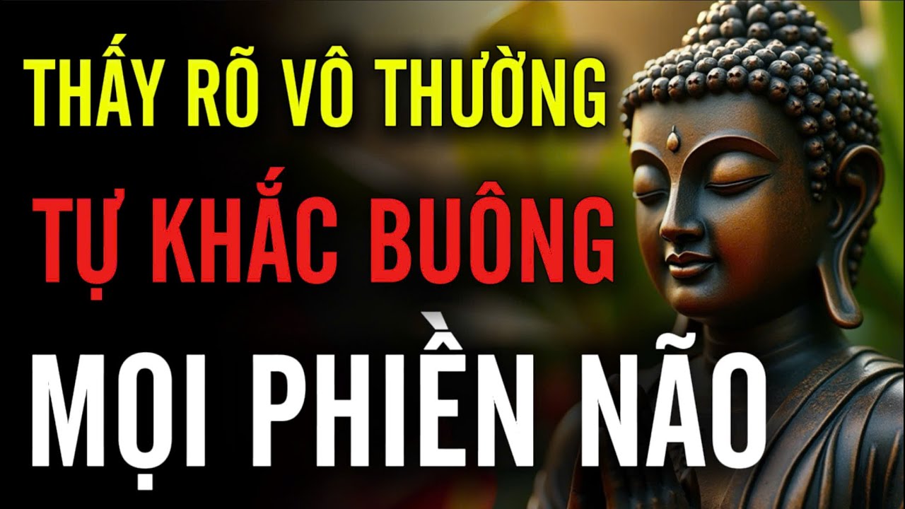 Thấy Được Vô Thường: Tự Khắc Buông Được Mọi Phiền Não!!!