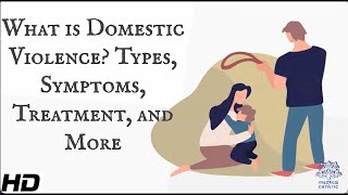 What Is Domestic Violence? Types, Symptoms, Treatment and More