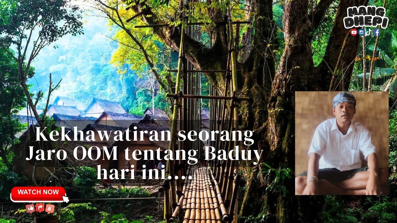Tutur Pitutur I KEKHAWATIRAN SEORANG JARO OOM TERHADAP BADUY HARI INI I Kabupaten Lebak, Banten