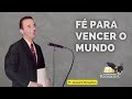 FÉ PARA VENCER O MUNDO - SÉRIE AO VIVO - 1501 - PR. JOAQUIM GONÇALVES