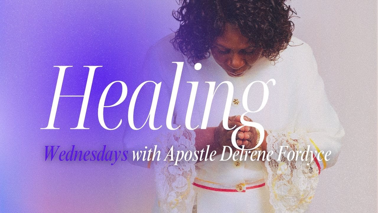 Healing Wednesdays | Apostle Delrene Fordyce Podcast 055