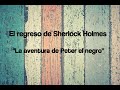 6. La aventura de Peter El Negro - Sir Arthur Conan Doyle ("El regreso de Sherlock Holmes")