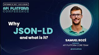 API Platform Conference 2021  Samuel Rozé  Why JSONLD and what is it?