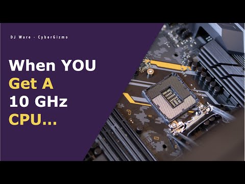 When you get a 10 GHz CPU...