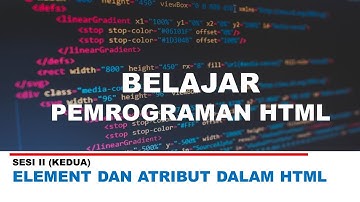 Belajar Pemrograman HTML - Sesi II (Elemen dan Atribut di Dalam HTML)