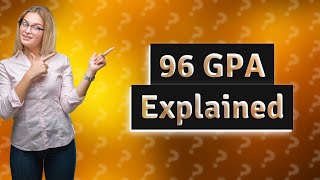 What is a 96 GPA on a 5.0 scale?