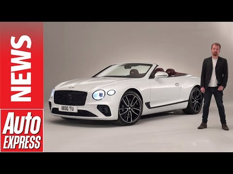 New 2019 Bentley Continental GT - take a look around Bentley's new £175k soft-top