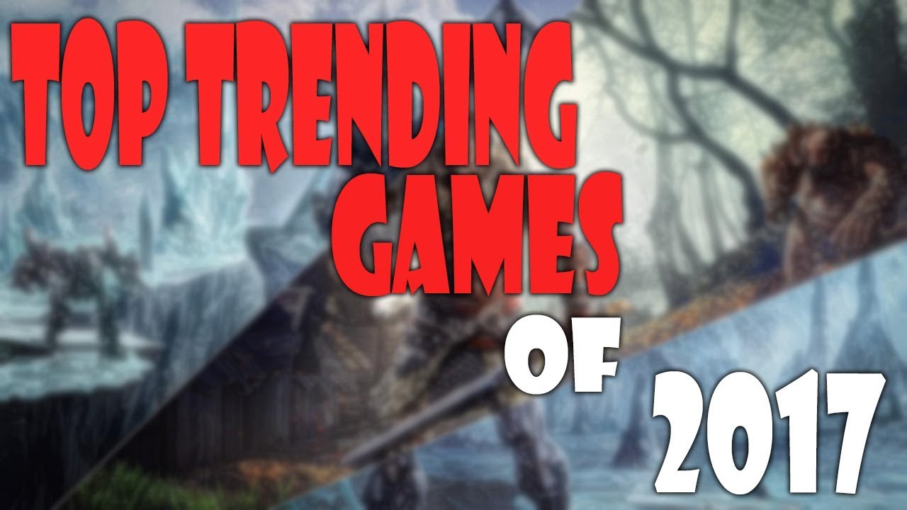 Top Trending Games of 2017 YouTube