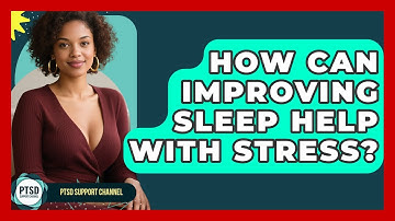 How Can Improving Sleep Help With Stress? - PTSD Support Channel