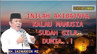CERAMAH SINGKAT KH ZAINUDIN MZ INILAH KALAU MANUSIA GILA DUNIA