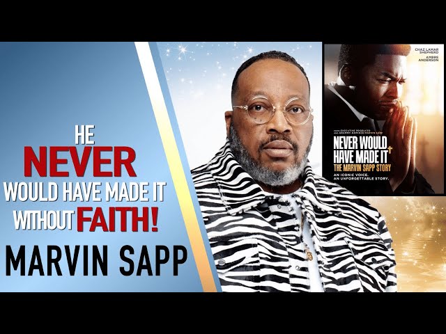 Never Would Have Made It Without Faith: A Marvin Sapp Story