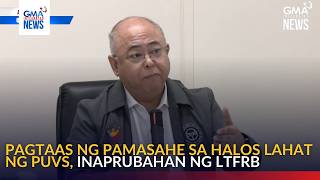 Pagtaas ng pamasahe sa halos lahat ng PUVs, inaprubahan ng LTFRB | GMA Integrated News
