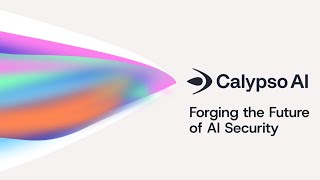 The Evolution of CalypsoAI: Forging the Future of AI Security