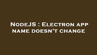 NodeJS : Electron app name doesn't change
