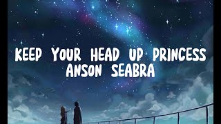 KEEP YOUR HEAD UP PRINCESS - ANSON SEABRA (VIDEO LYRICS)