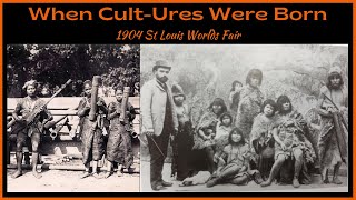 When Cult-Ures Were Born - 1904 St Louis Worlds Fair I History Reset