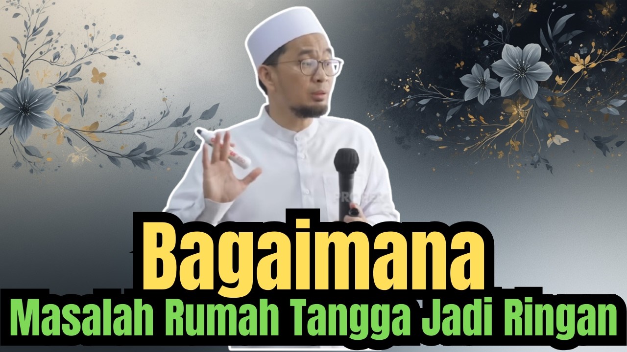 Bagaimana Cara Agar Masalah Rumah Tangga Menjadi Ringan ? Ustadz Adi Hidayat Menjawab