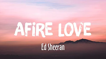 Afire Love - Ed Sheeran (Lyrics/Vietsub)