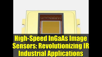 High-Speed InGaAs Image Sensors: Revolutionizing IR Industrial Applications