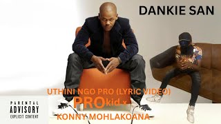 Prokid Uthini Ngo PRO feat Konny Mohlakoana Official Lyric Video