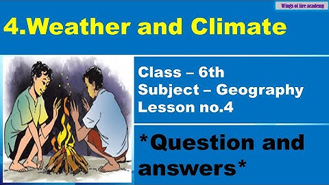 4.Weather and Climate - Question and answers | Class 6 Geography | Chapter no.4 Exercise