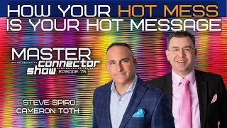 How Your Hot Mess Can be Your Hot Message | Master Connector Show #75