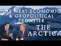 The Arctic: Next Economic and Geopolitical Frontier