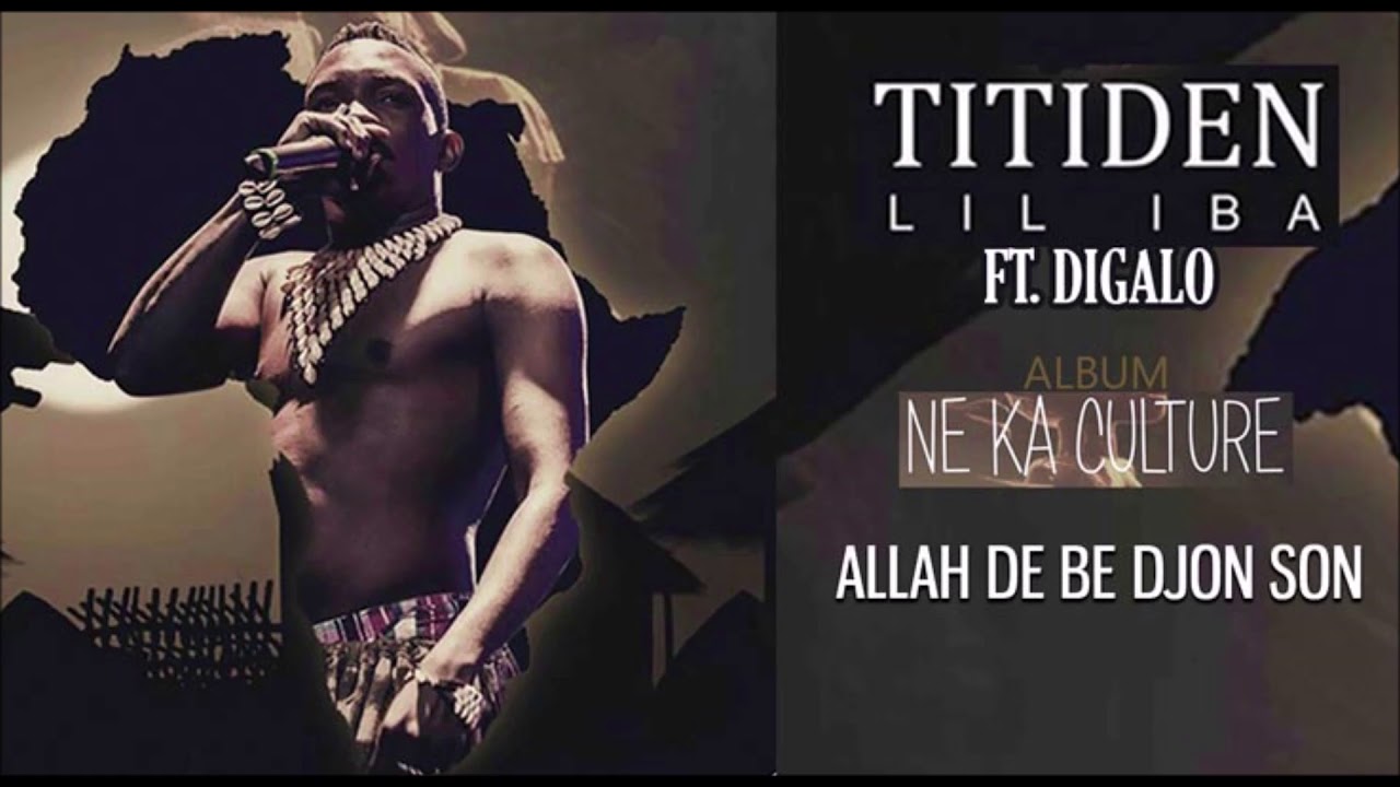 03. TITIDEN LIL IBA Ft. DIGALO - ALLAH DE BE DJON SON - Album : NE KA CULTURE (2019)