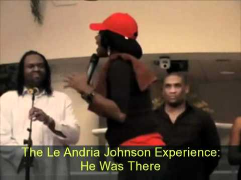 The Le Andria Johnson Experience: He Was There