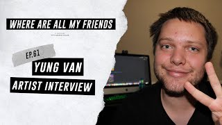 yung van (Artist Interview) | Where Are All My Friends Podcast