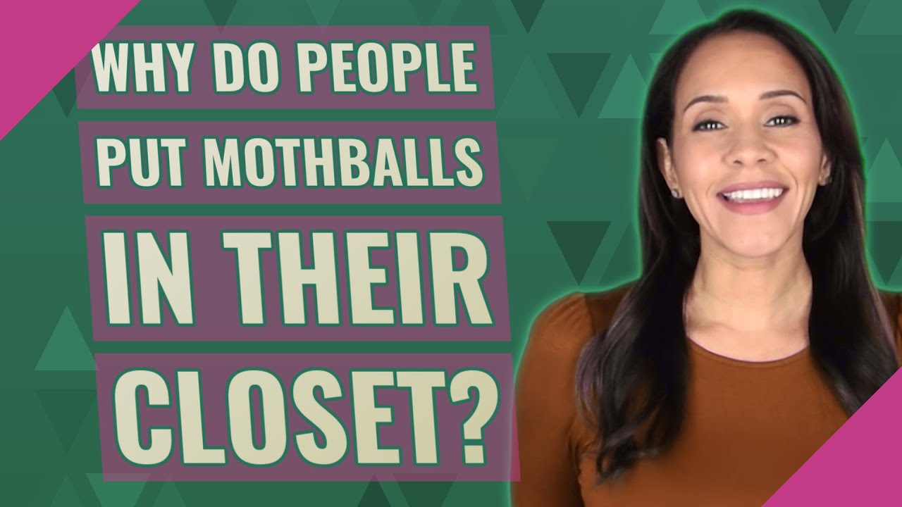 Why do people put mothballs in their closet? YouTube