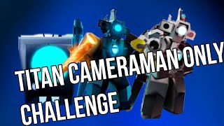 Titan Cameraman Only Challenge Toilet Tower Defense