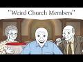 Weird Church Members be like...