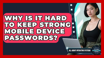 Why Is It Hard To Keep Strong Mobile Device Passwords? - All About Operating Systems