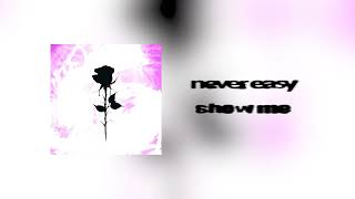 never easy - show me (official audio)