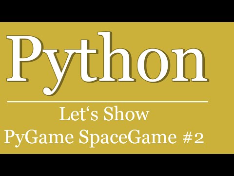 Let's Show #11 - Pygame Weltraumspiel #2 | Python | Scripting | Pygame Tutorial