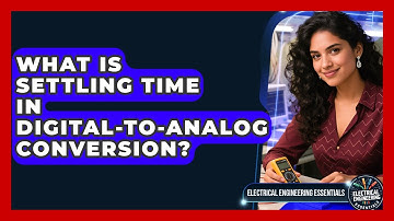 What Is Settling Time In Digital-to-Analog Conversion? - Electrical Engineering Essentials