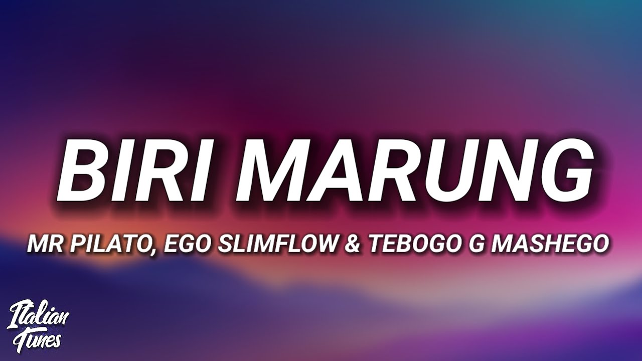 Mr Pilato, Ego Slimflow & Tebogo G Mashego - Biri Marung ft DJ Maphorisa,Focalistic & Scotts Maphuma Mr Pilato, Ego Slimflow & Tebogo G Mashego - Biri Marung ft DJ Maphorisa,Focalistic & Scotts Maphuma