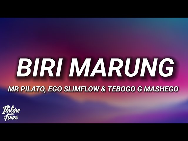 Mr Pilato, Ego Slimflow & Tebogo G Mashego - Biri Marung ft DJ Maphorisa,Focalistic & Scotts Maphuma